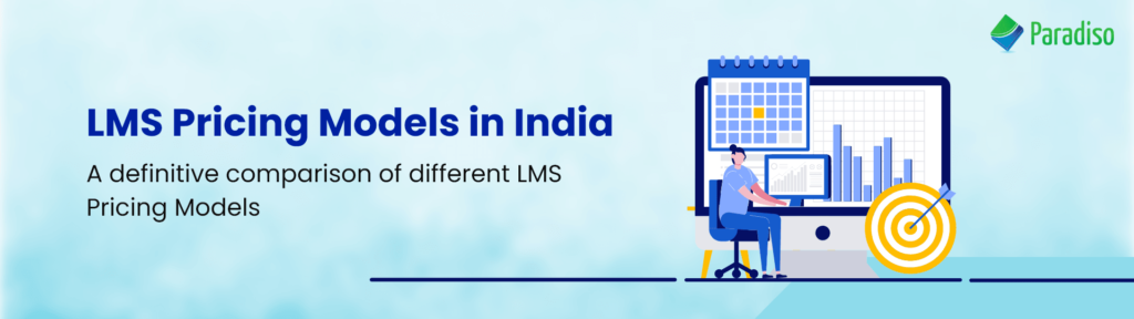 LMS Pricing Models in India: Selecting the Best LMS which Fulfills your Learning Needs