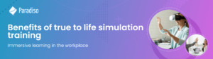 Benefits of true-to-life simulation training