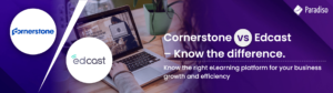 Cornerstone vs Edcast – Know the difference