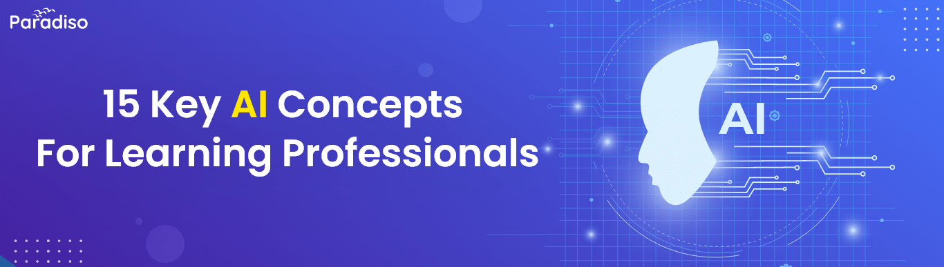 Top 15 Key AI Concepts for Learning Professionals to Improve Skill and Knowledge