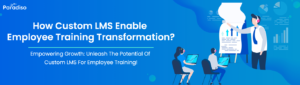 How Custom LMS enable employee training Transformation
