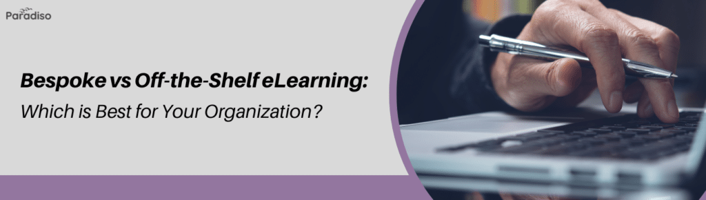 Bespoke vs Off-the-Shelf eLearning