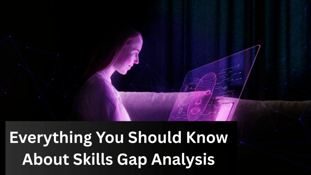 Everything You Should Know About Skills Gap Analysis